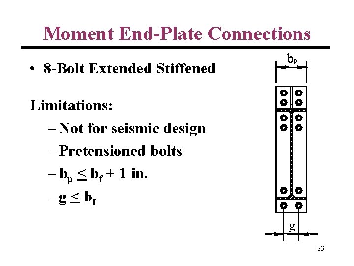 Moment End-Plate Connections • 8 -Bolt Extended Stiffened p Limitations: – Not for seismic