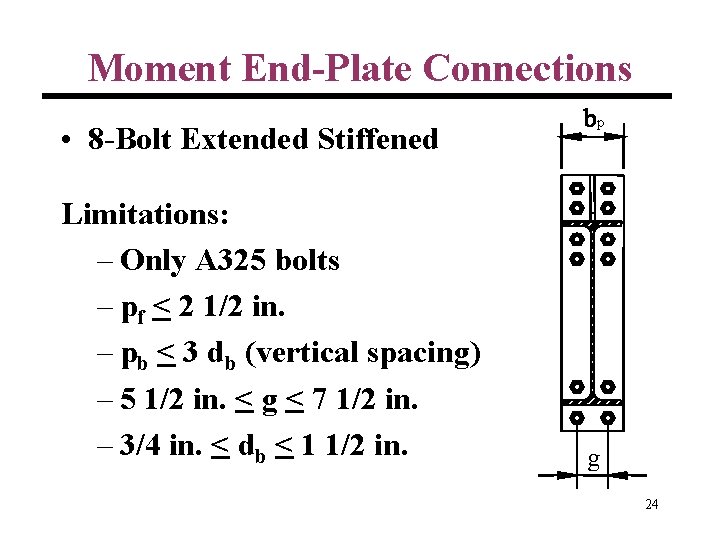 Moment End-Plate Connections • 8 -Bolt Extended Stiffened Limitations: – Only A 325 bolts