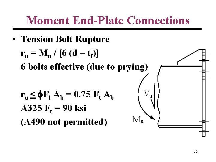 Moment End-Plate Connections • Tension Bolt Rupture ru = Mu / [6 (d –