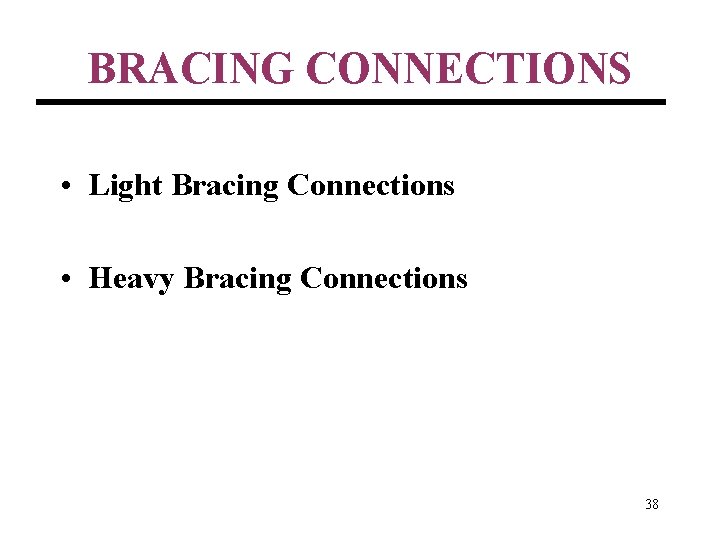 BRACING CONNECTIONS • Light Bracing Connections • Heavy Bracing Connections 38 