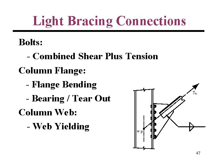 Light Bracing Connections Bolts: - Combined Shear Plus Tension Column Flange: - Flange Bending