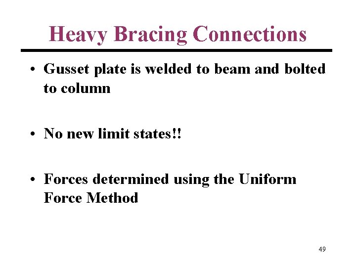 Heavy Bracing Connections • Gusset plate is welded to beam and bolted to column