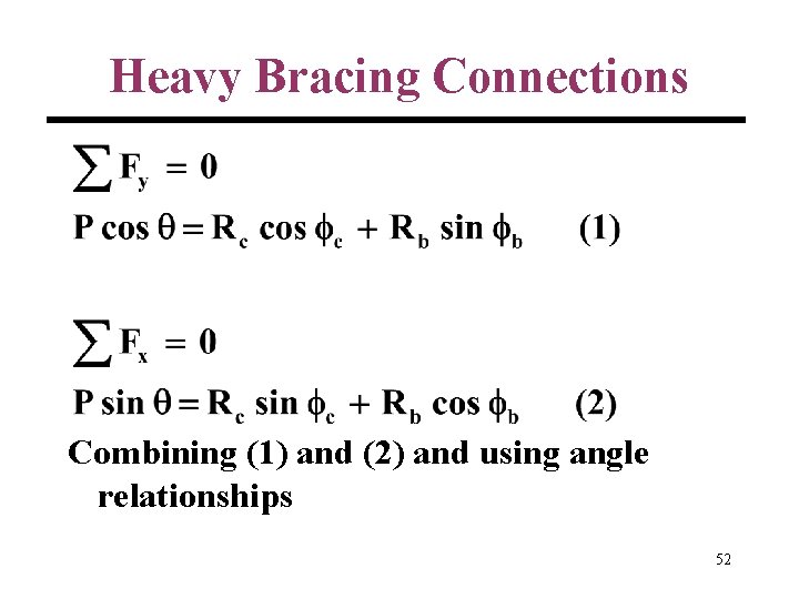 Heavy Bracing Connections Combining (1) and (2) and using angle relationships 52 