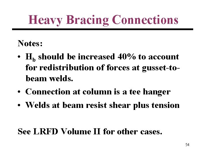 Heavy Bracing Connections Notes: • Hb should be increased 40% to account for redistribution