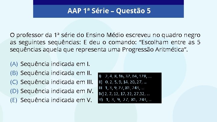 AAP 1ª Série – Questão 5 O professor da 1ª série do Ensino Médio