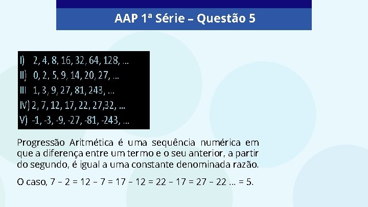 AAP 1ª Série – Questão 5 Progressão Aritmética é uma sequência numérica em que