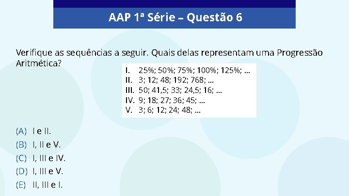 AAP 1ª Série – Questão 6 Verifique as sequências a seguir. Quais delas representam