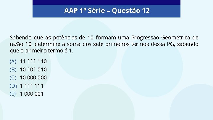 AAP 1ª Série – Questão 12 Sabendo que as potências de 10 formam uma