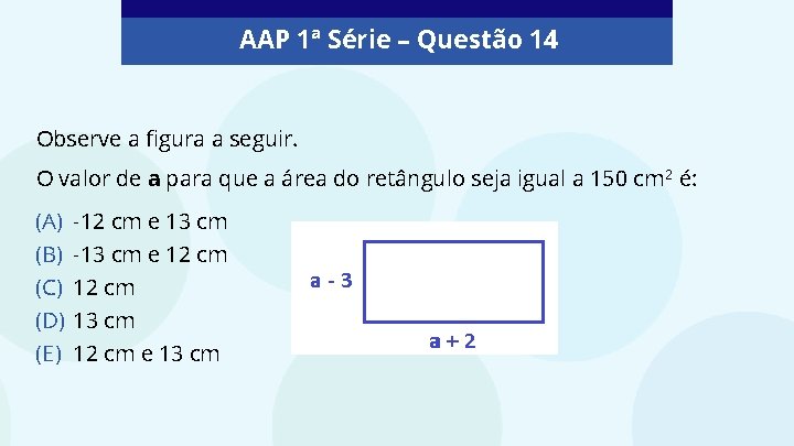 AAP 1ª Série – Questão 14 Observe a figura a seguir. O valor de