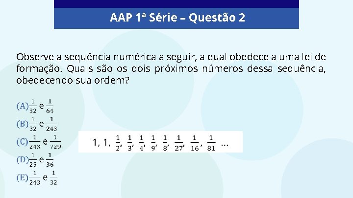 AAP 1ª Série – Questão 2 Observe a sequência numérica a seguir, a qual