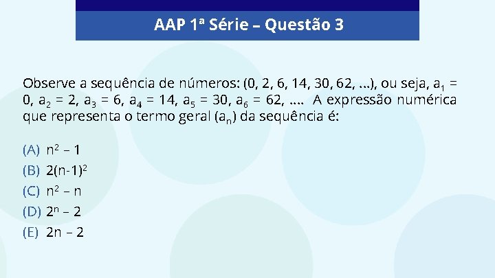 AAP 1ª Série – Questão 3 Observe a sequência de números: (0, 2, 6,