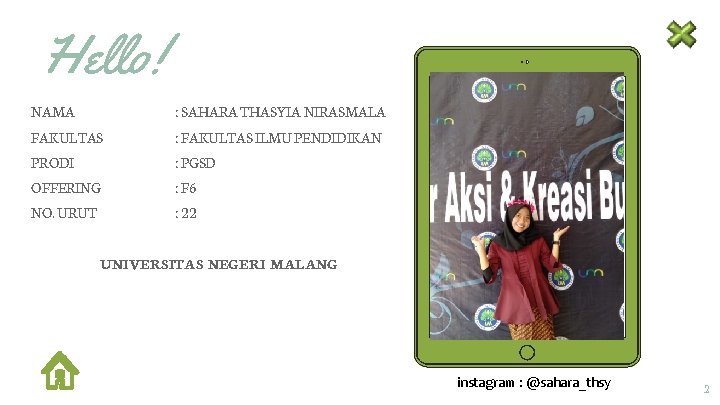 Hello! NAMA : SAHARA THASYIA NIRASMALA FAKULTAS : FAKULTAS ILMU PENDIDIKAN PRODI : PGSD