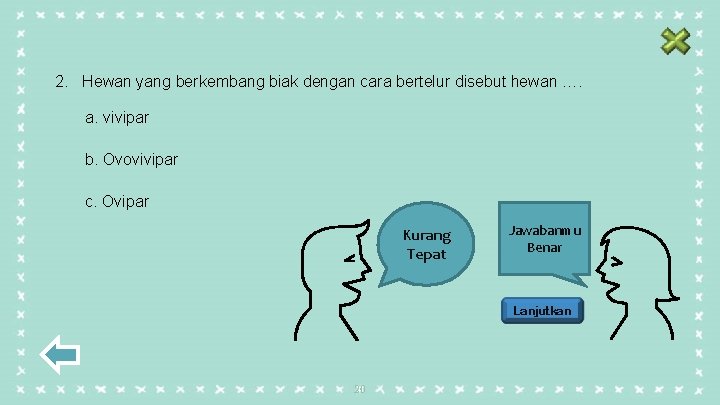 2. Hewan yang berkembang biak dengan cara bertelur disebut hewan …. a. vivipar b.