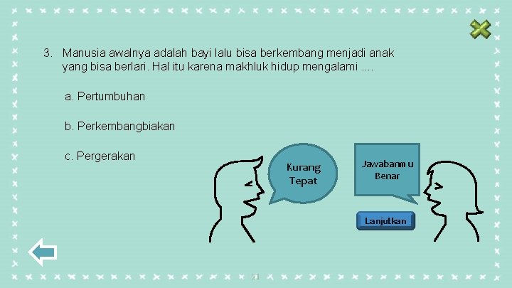 3. Manusia awalnya adalah bayi lalu bisa berkembang menjadi anak yang bisa berlari. Hal