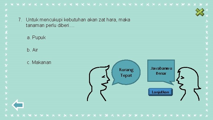 7. Untuk mencukupi kebutuhan akan zat hara, maka tanaman perlu diberi. . a. Pupuk