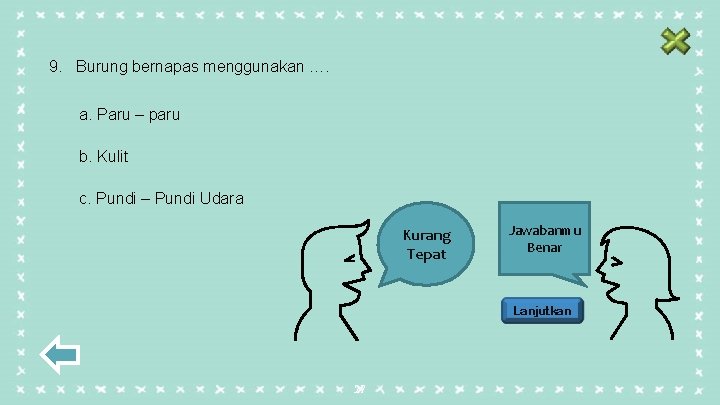 9. Burung bernapas menggunakan …. a. Paru – paru b. Kulit c. Pundi –