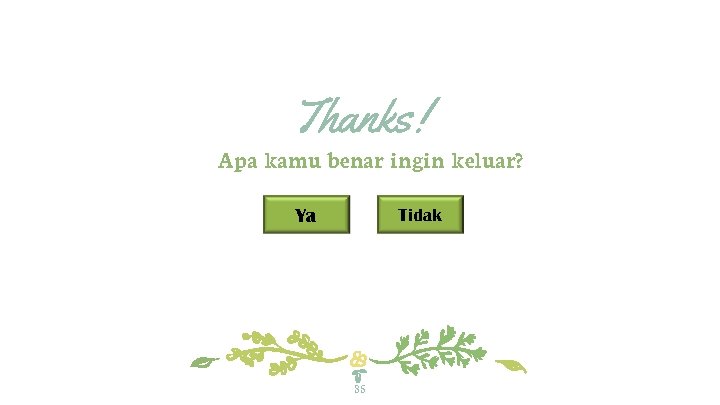 Thanks! Apa kamu benar ingin keluar? Ya Tidak 35 