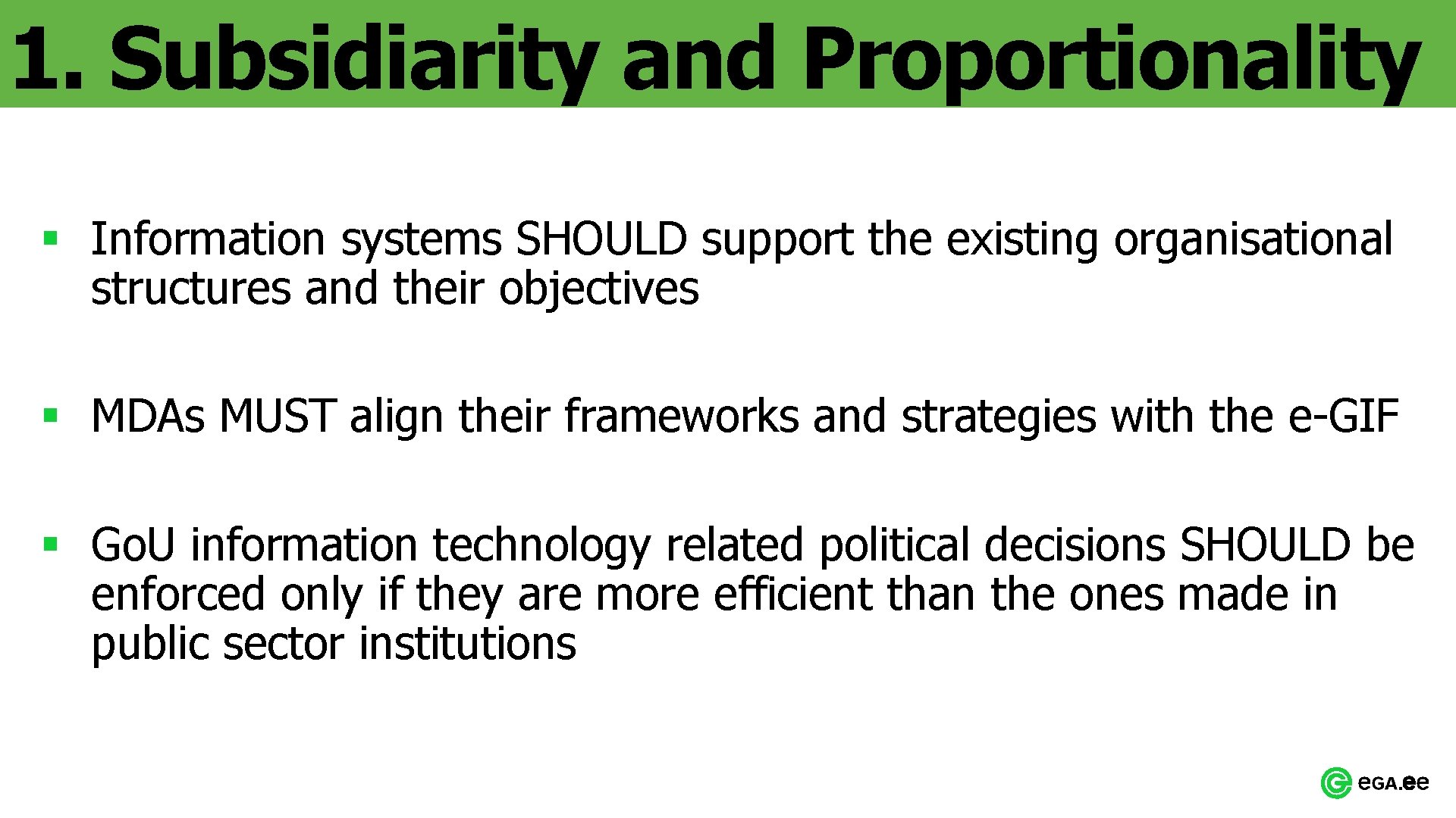 1. Subsidiarity and Proportionality § Information systems SHOULD support the existing organisational structures and