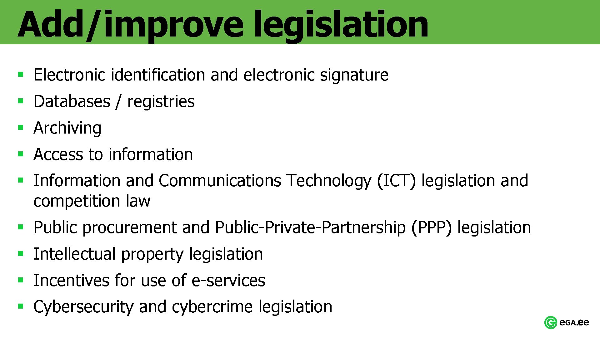 Add/improve legislation § Electronic identification and electronic signature § Databases / registries § Archiving