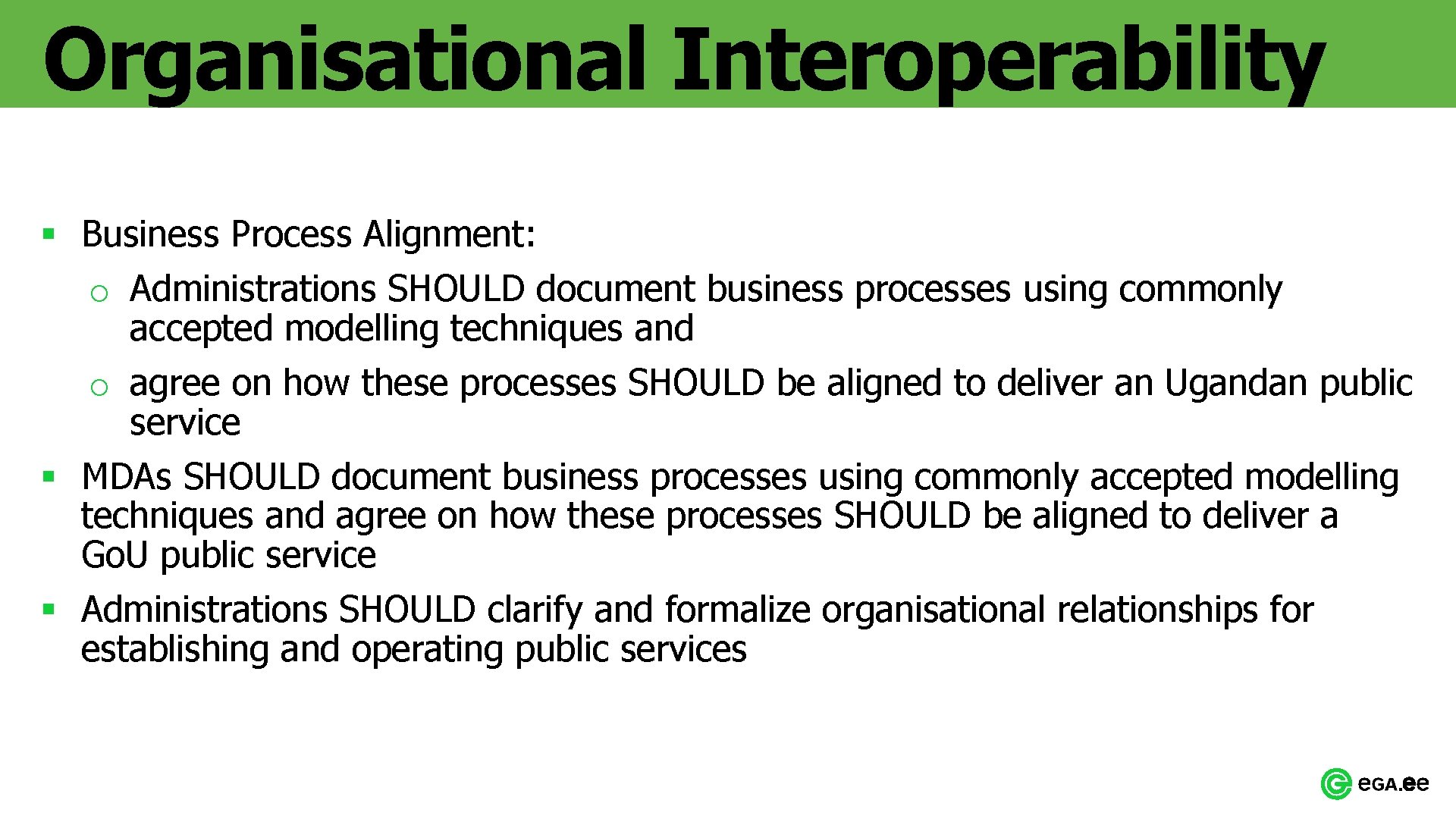 Organisational Interoperability § Business Process Alignment: o Administrations SHOULD document business processes using commonly