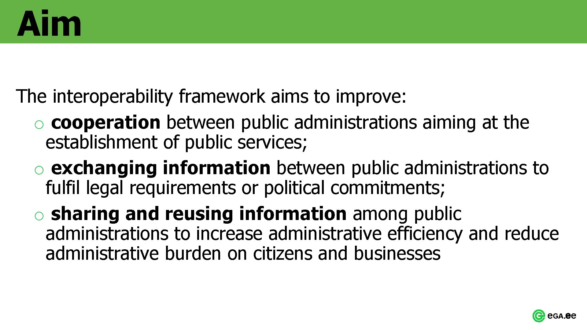Aim The interoperability framework aims to improve: o cooperation between public administrations aiming at