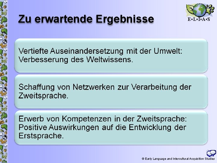 Zu erwartende Ergebnisse E L I A S 19 © Early Language and Intercultural