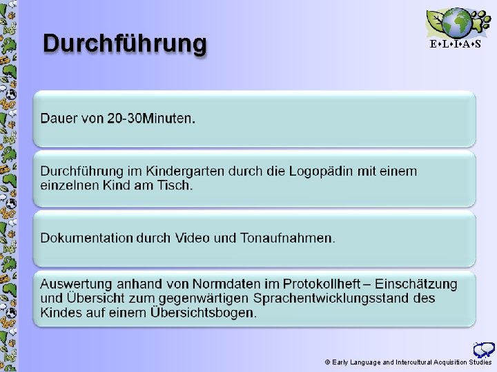 Durchführung E L I A S 25 © Early Language and Intercultural Acquisition Studies