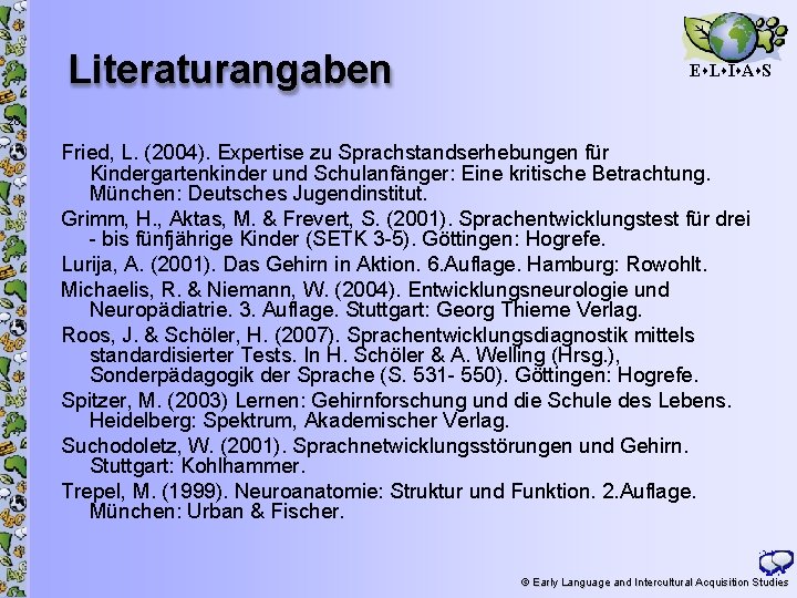 Literaturangaben E L I A S 28 Fried, L. (2004). Expertise zu Sprachstandserhebungen für