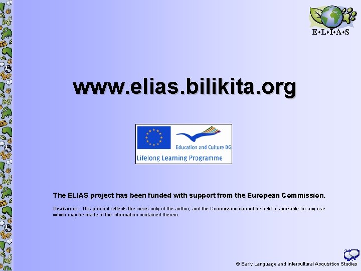 E L I A S www. elias. bilikita. org The ELIAS project has been