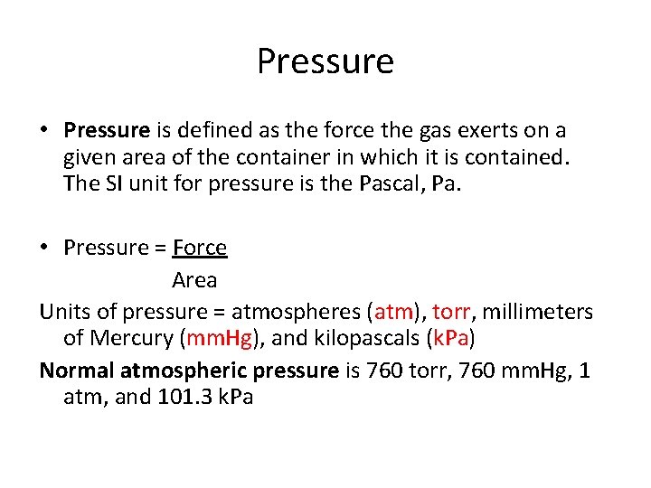 Pressure • Pressure is defined as the force the gas exerts on a given