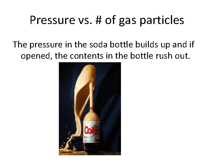 Pressure vs. # of gas particles The pressure in the soda bottle builds up