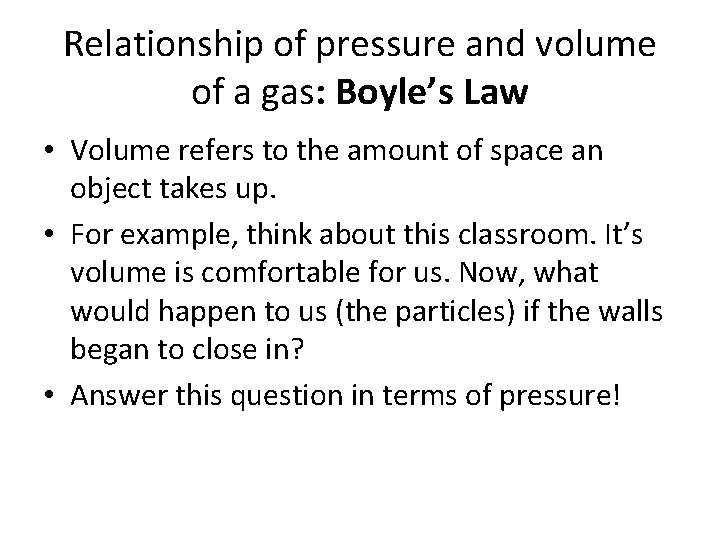 Relationship of pressure and volume of a gas: Boyle’s Law • Volume refers to