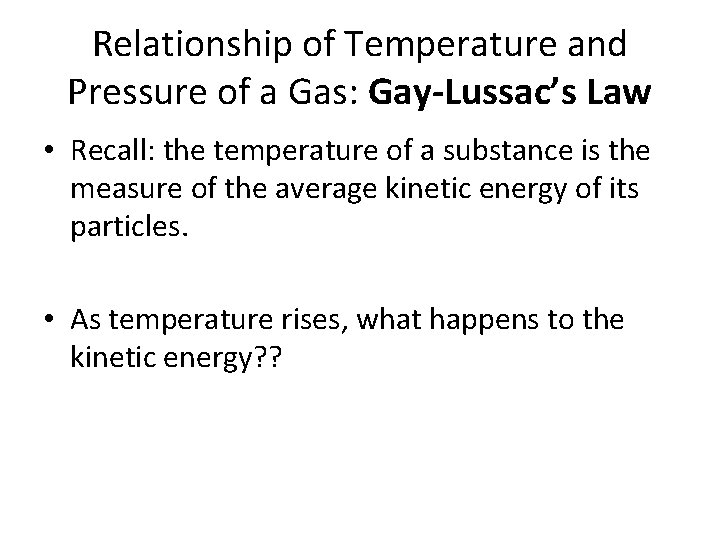 Relationship of Temperature and Pressure of a Gas: Gay-Lussac’s Law • Recall: the temperature