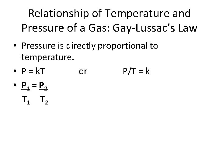 Relationship of Temperature and Pressure of a Gas: Gay-Lussac’s Law • Pressure is directly