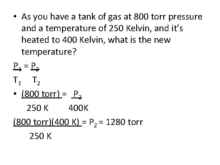  • As you have a tank of gas at 800 torr pressure and