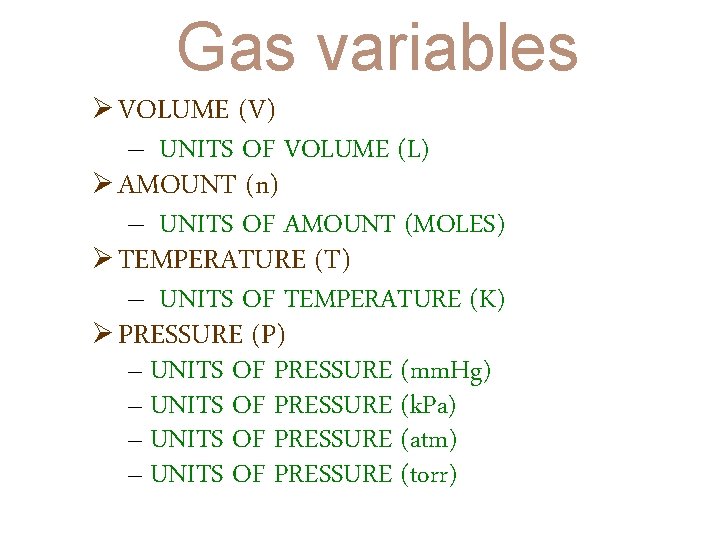 Gas variables Ø VOLUME (V) Ø AMOUNT (n) – UNITS OF VOLUME (L) –