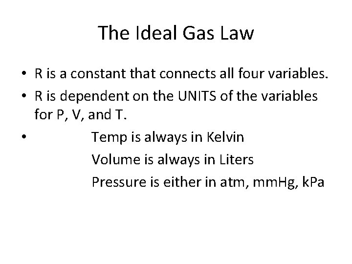 The Ideal Gas Law • R is a constant that connects all four variables.