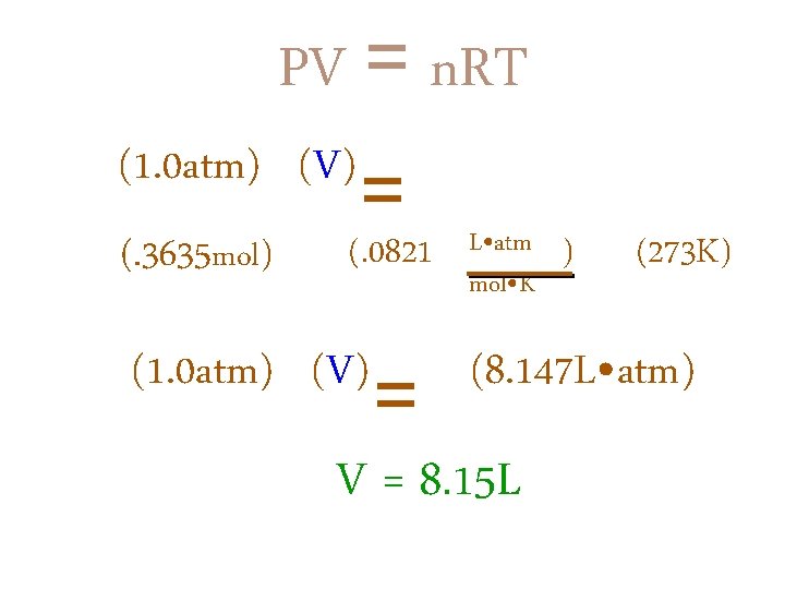 PV = n. RT (1. 0 atm) (V) (. 3635 mol) = (. 0821