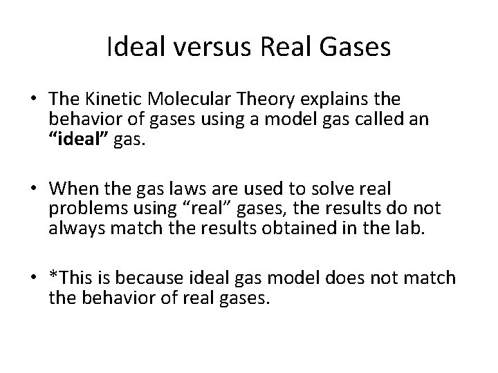 Ideal versus Real Gases • The Kinetic Molecular Theory explains the behavior of gases