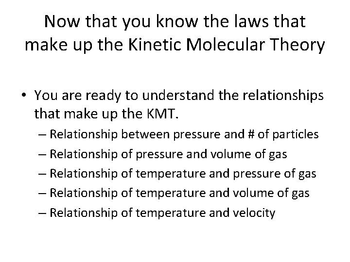 Now that you know the laws that make up the Kinetic Molecular Theory •