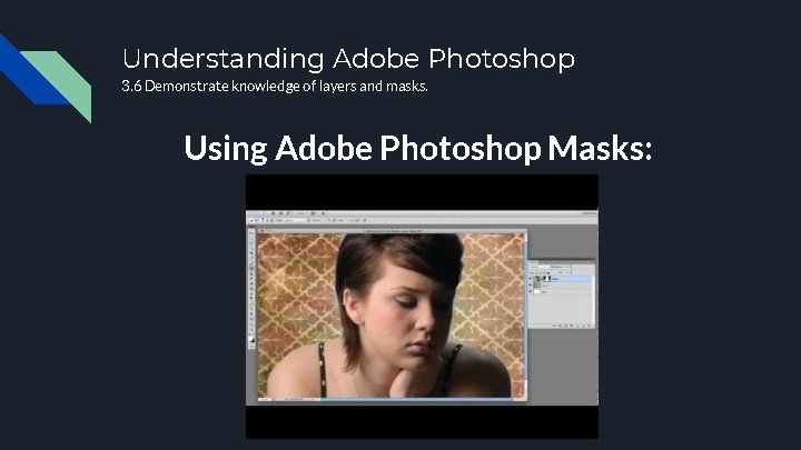 Understanding Adobe Photoshop 3. 6 Demonstrate knowledge of layers and masks. Using Adobe Photoshop