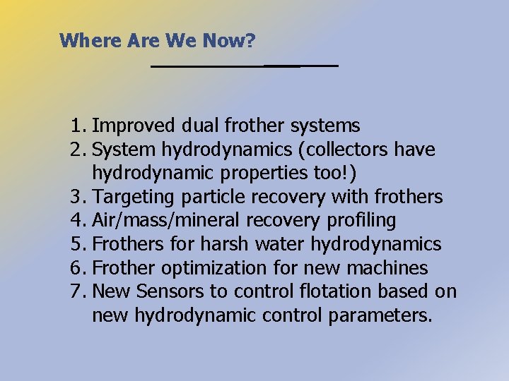 Where Are We Now? 1. Improved dual frother systems 2. System hydrodynamics (collectors have