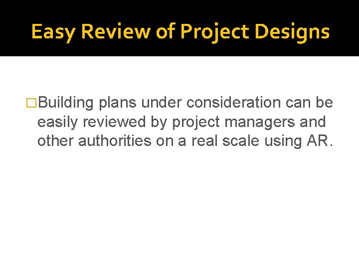 Easy Review of Project Designs �Building plans under consideration can be easily reviewed by