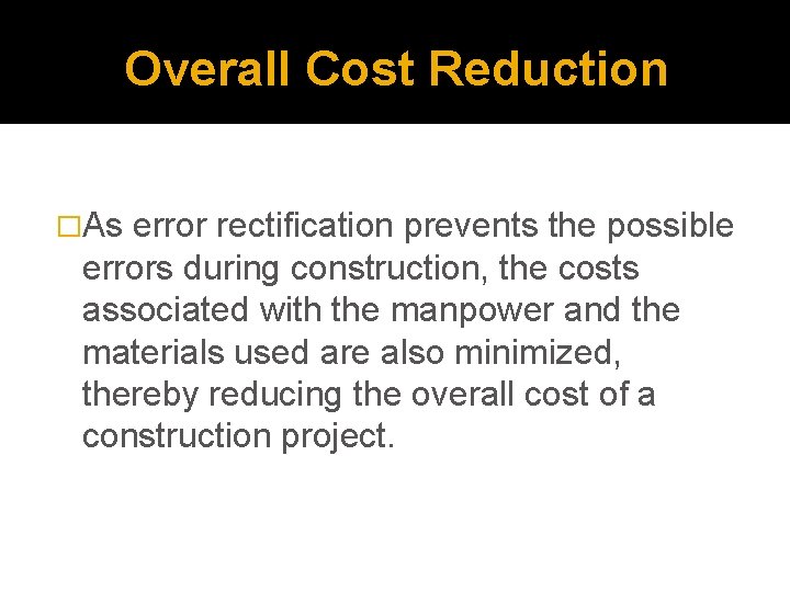Overall Cost Reduction �As error rectification prevents the possible errors during construction, the costs