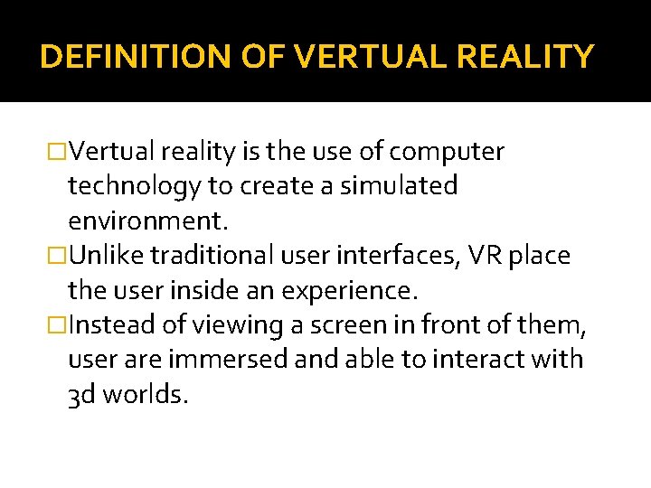 DEFINITION OF VERTUAL REALITY �Vertual reality is the use of computer technology to create