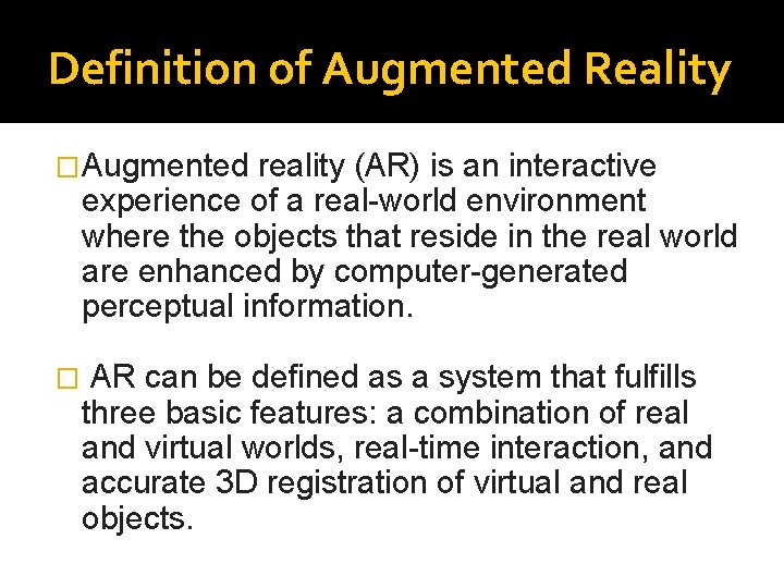 Definition of Augmented Reality �Augmented reality (AR) is an interactive experience of a real-world