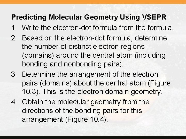 Predicting Molecular Geometry Using VSEPR 1. Write the electron-dot formula from the formula. 2.
