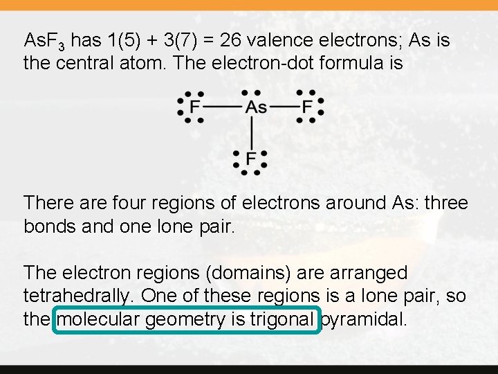 As. F 3 has 1(5) + 3(7) = 26 valence electrons; As is the