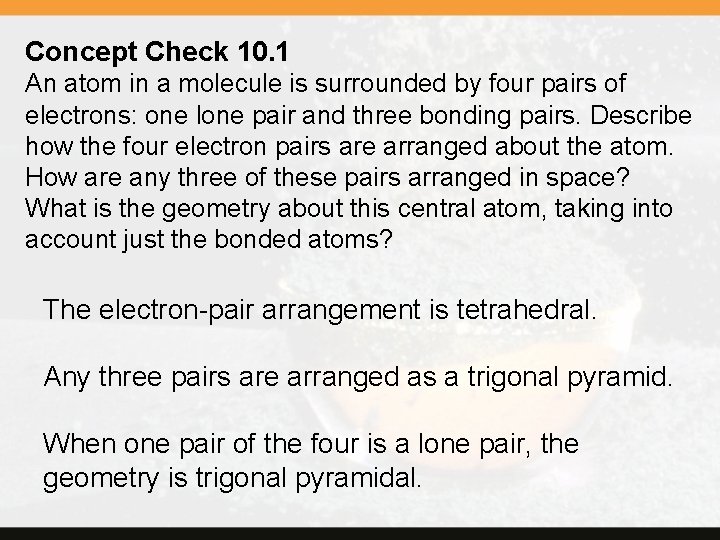 Concept Check 10. 1 An atom in a molecule is surrounded by four pairs