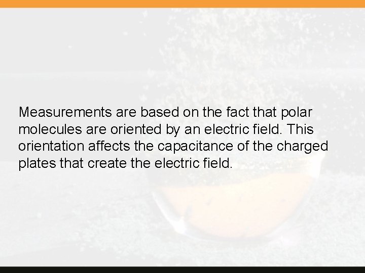 Measurements are based on the fact that polar molecules are oriented by an electric